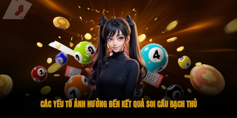 Các yếu tố ảnh hưởng đến kết quả soi cầu bạch thủ