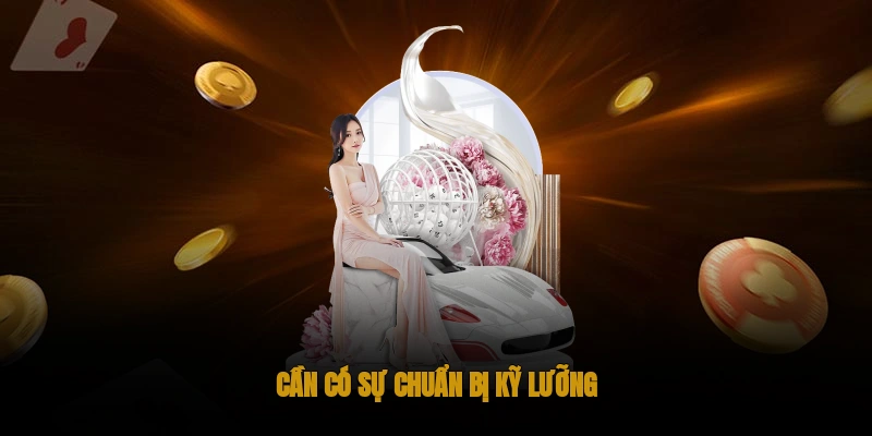 Cần có sự chuẩn bị kỹ lưỡng
