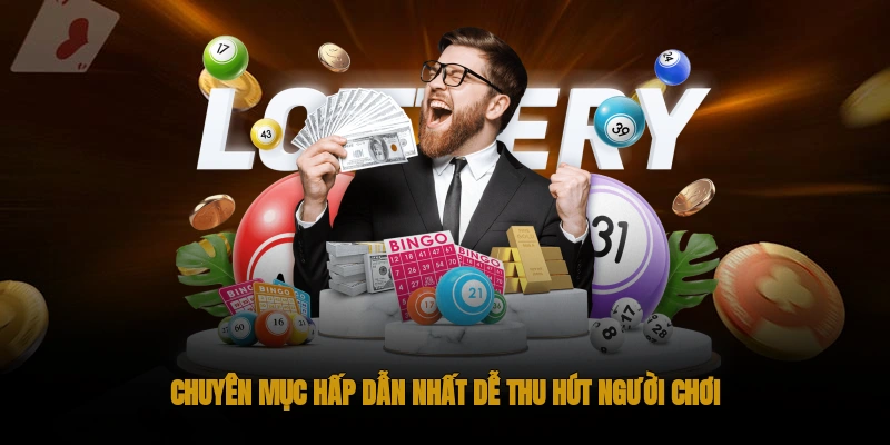 Chuyên mục hấp dẫn nhất dễ thu hút người chơi