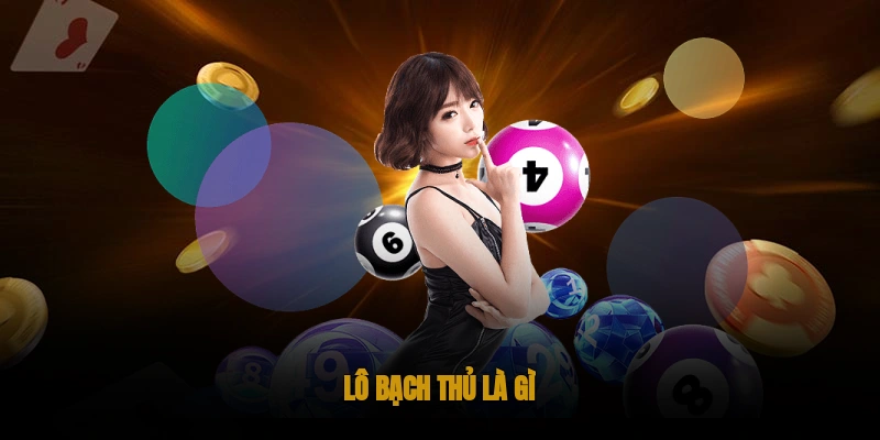 Lô bạch thủ là gì?