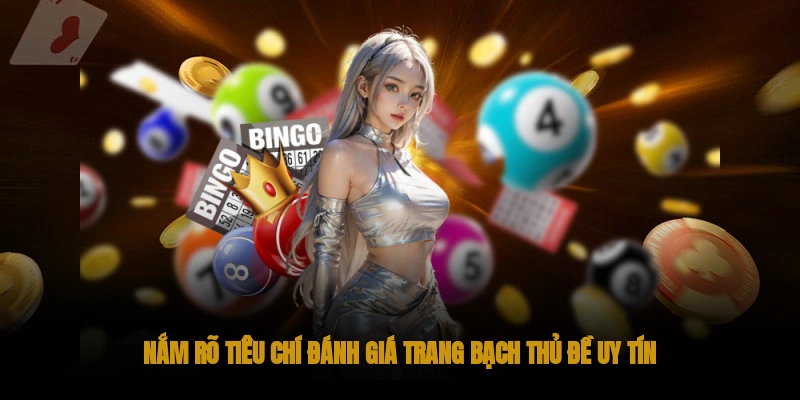 Nắm rõ tiêu chí đánh giá trang bạch thủ đề uy tín