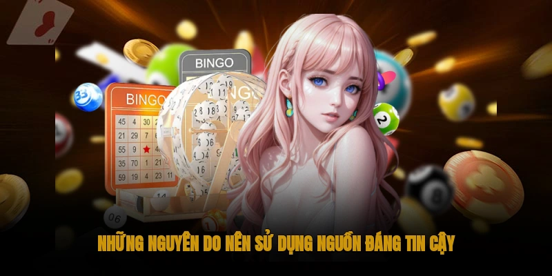 Những nguyên do nên sử dụng nguồn đáng tin cậy
