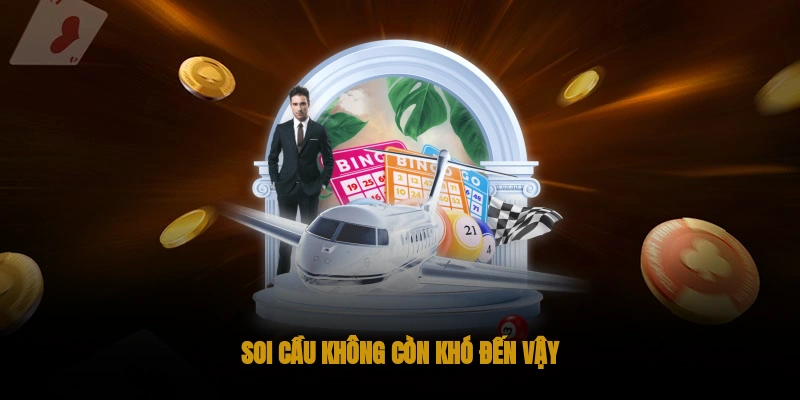 Soi cầu không còn khó đến vậy