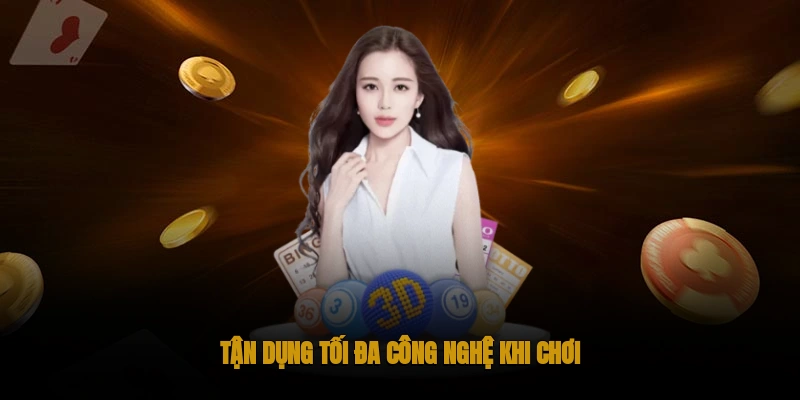 Tận dụng tối đa công nghệ khi chơi