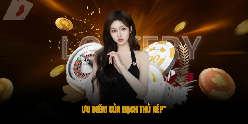 Ưu điểm của bạch thủ kép